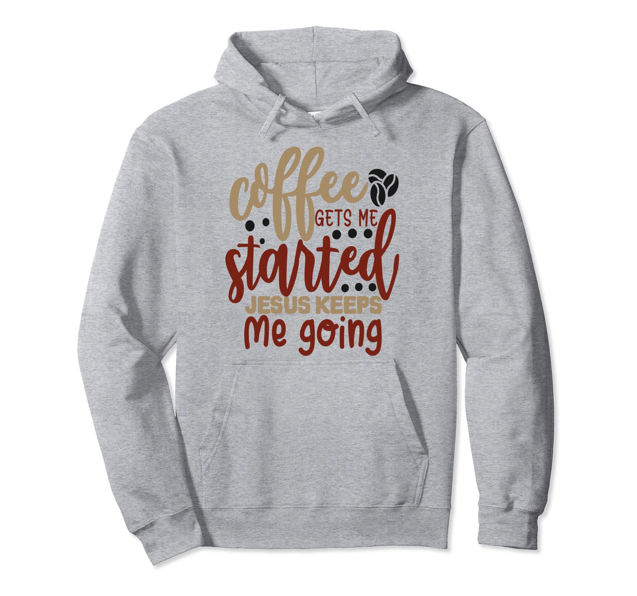 Coffee Gets Me Started Jesus Keeps Me Hoodie - Novelty Apparel for Adults - T-Shirt, Sweatshirt, Hoodie