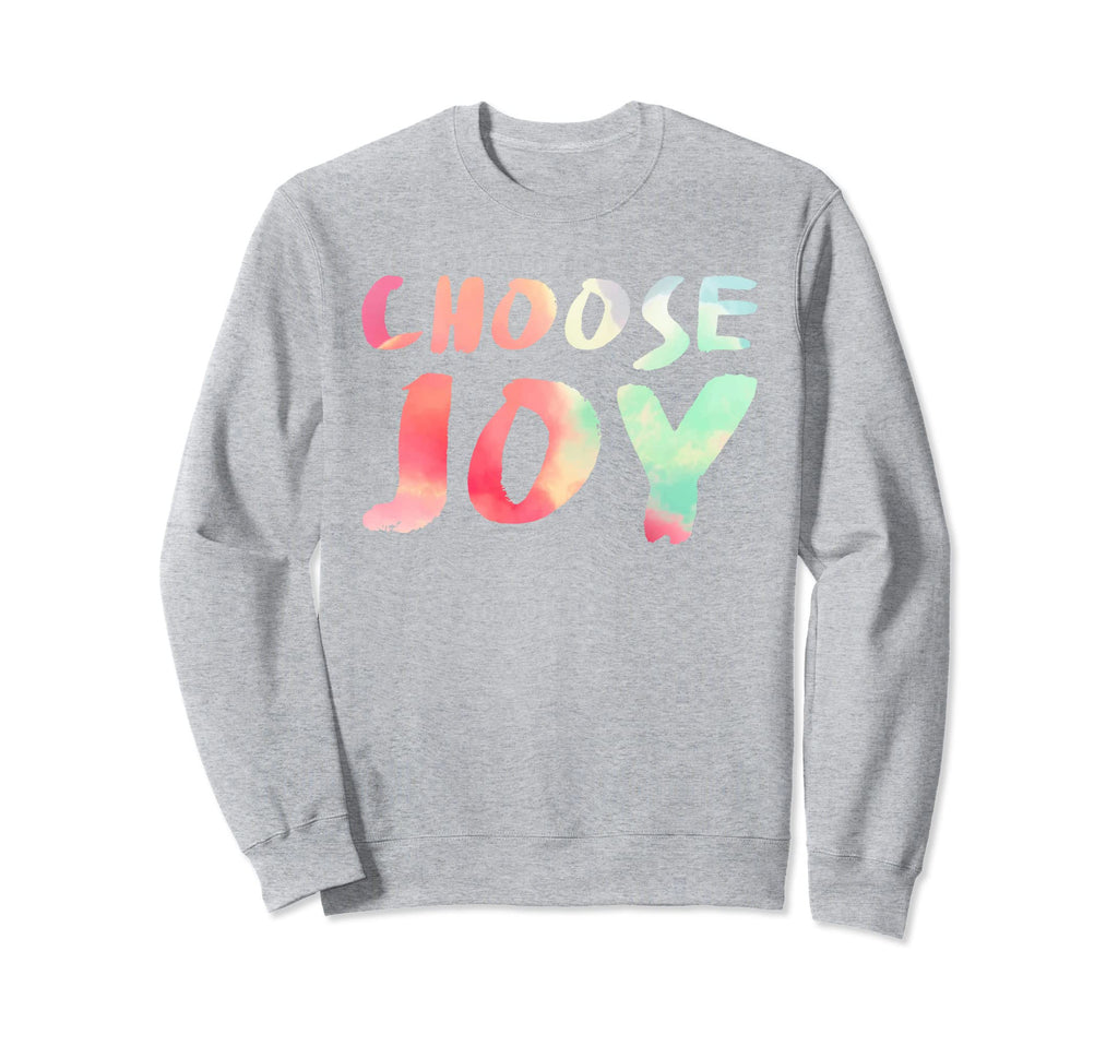 Choose Joy Happy Choose Joy Sweatshirt - Custom Art Print Unisex - T-Shirt, Sweatshirt, Hoodie