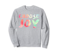 Choose Joy Happy Choose Joy Sweatshirt - Custom Art Print Unisex - T-Shirt, Sweatshirt, Hoodie