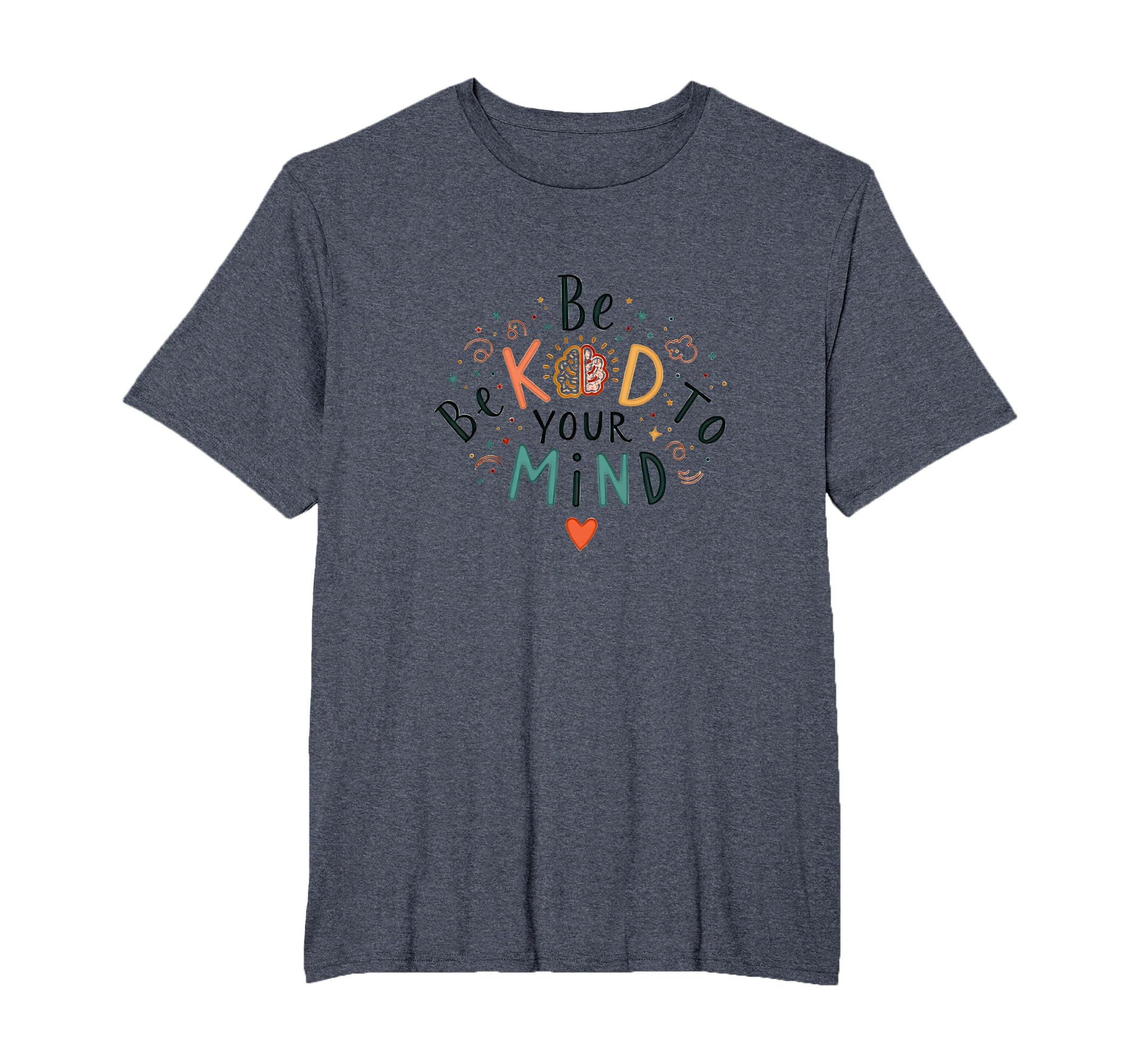 Be Kind To Your Mind Mens Big And Tall T-Shirt - Novelty Apparel Men Women - T-Shirt, Sweatshirt, Hoodie