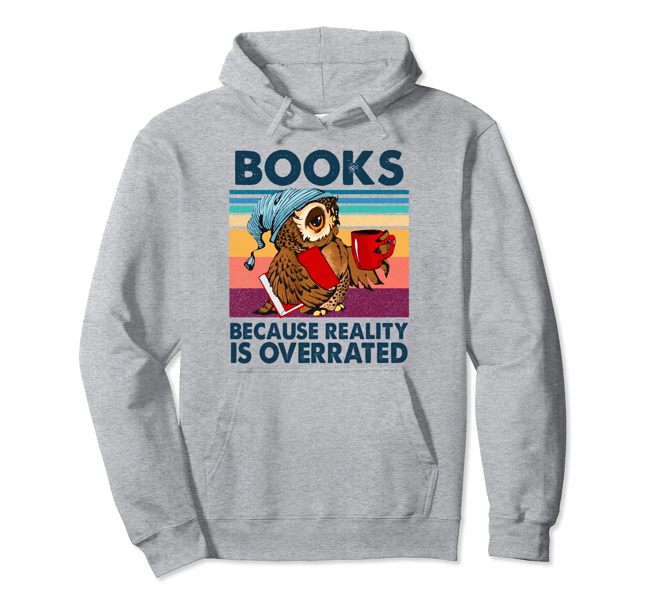 Books Because Reality Is Overrated Owl Hoodie - Graphic Print for Adults - T-Shirt, Sweatshirt, Hoodie