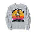 Hold Partner Im Overstimulated Sweatshirt - Novelty Apparel Men Women - T-Shirt, Sweatshirt, Hoodie