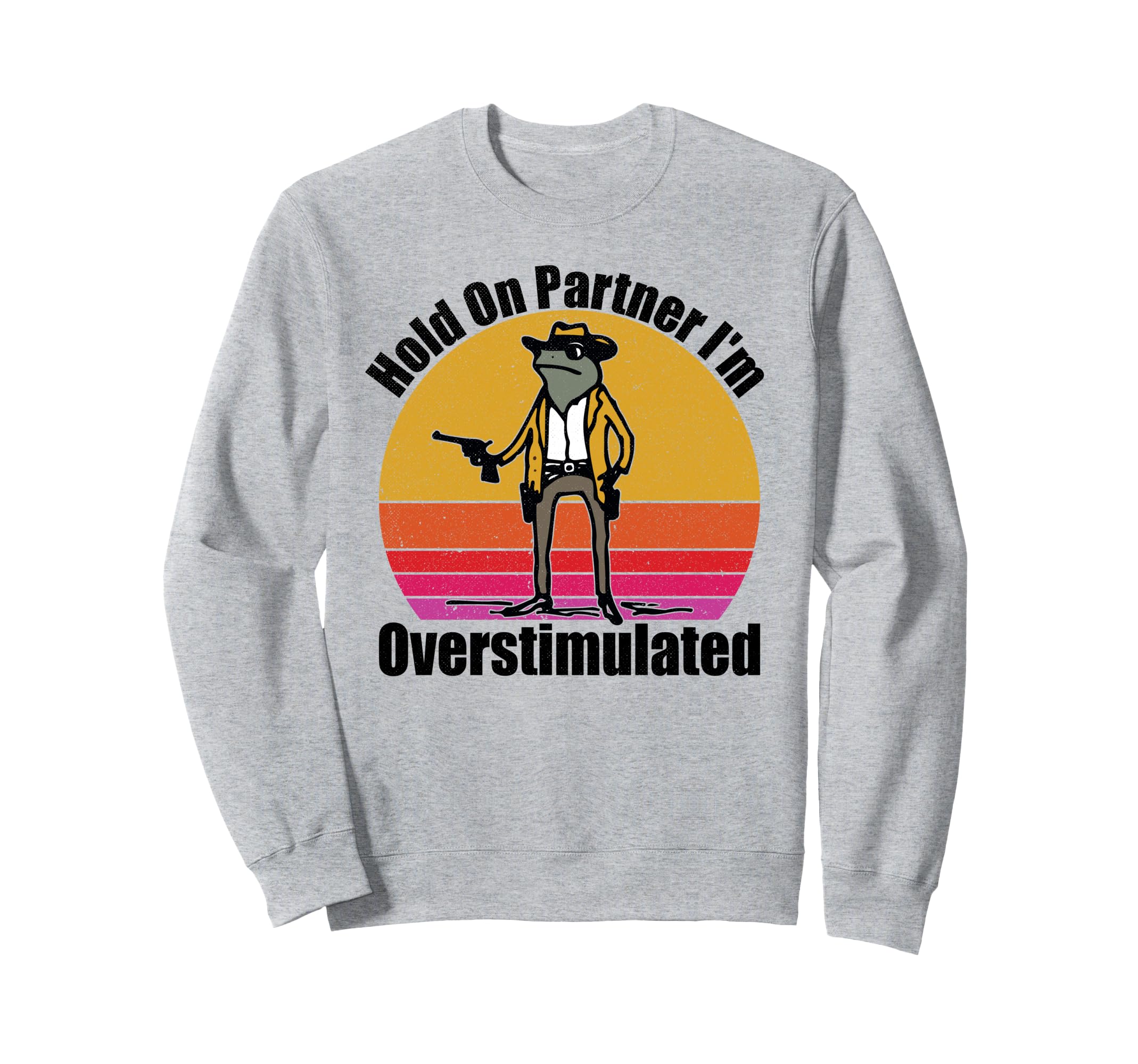 Hold Partner Im Overstimulated Sweatshirt - Novelty Apparel Men Women - T-Shirt, Sweatshirt, Hoodie