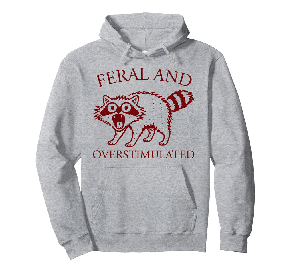 Feral And Overstimulated Funny Raccoon Adhd Hoodie - Trendy Graphic Unisex - T-Shirt, Sweatshirt, Hoodie