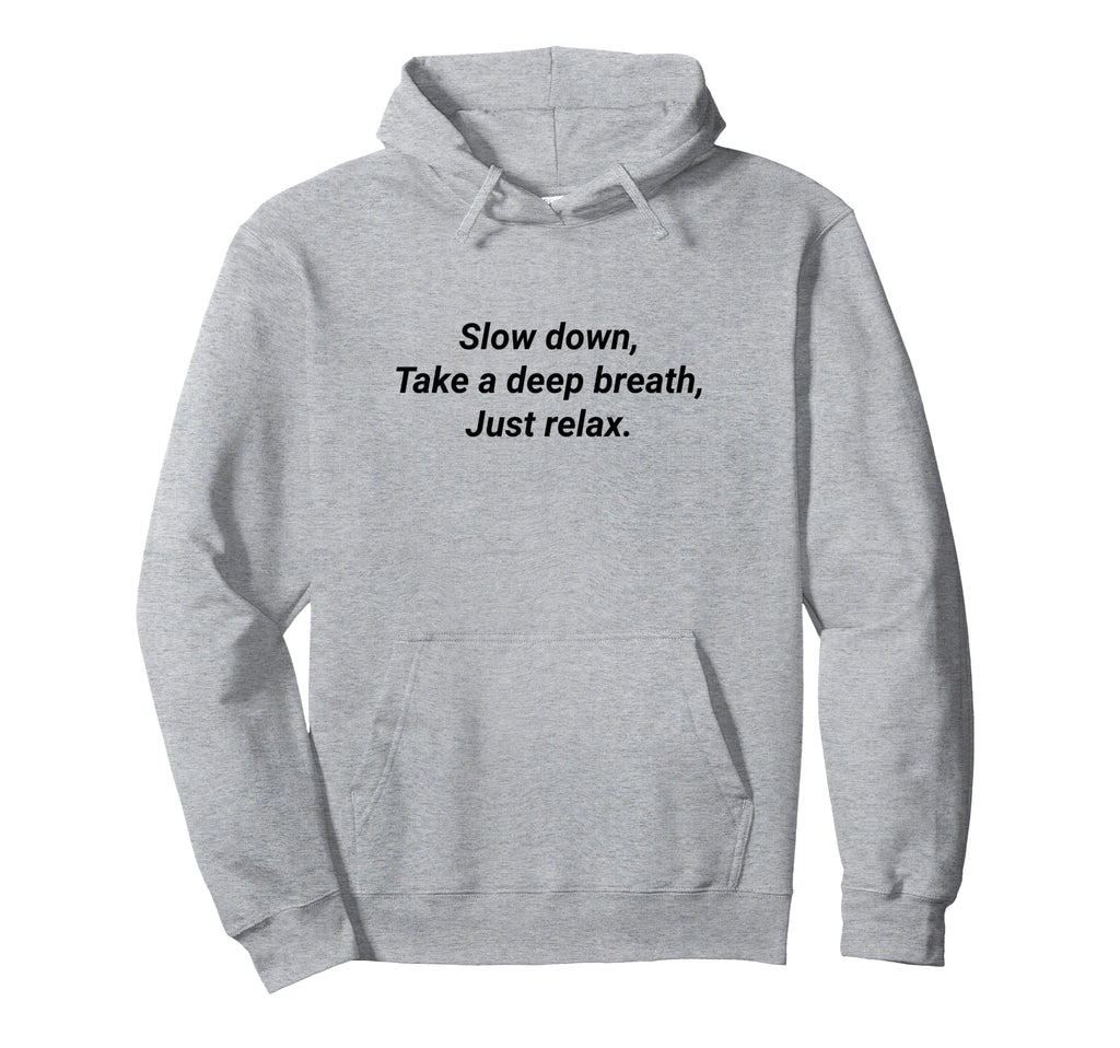 Slow Down Take Deep Breath Just Relax Hoodie - Graphic Print for Adults - T-Shirt, Sweatshirt, Hoodie