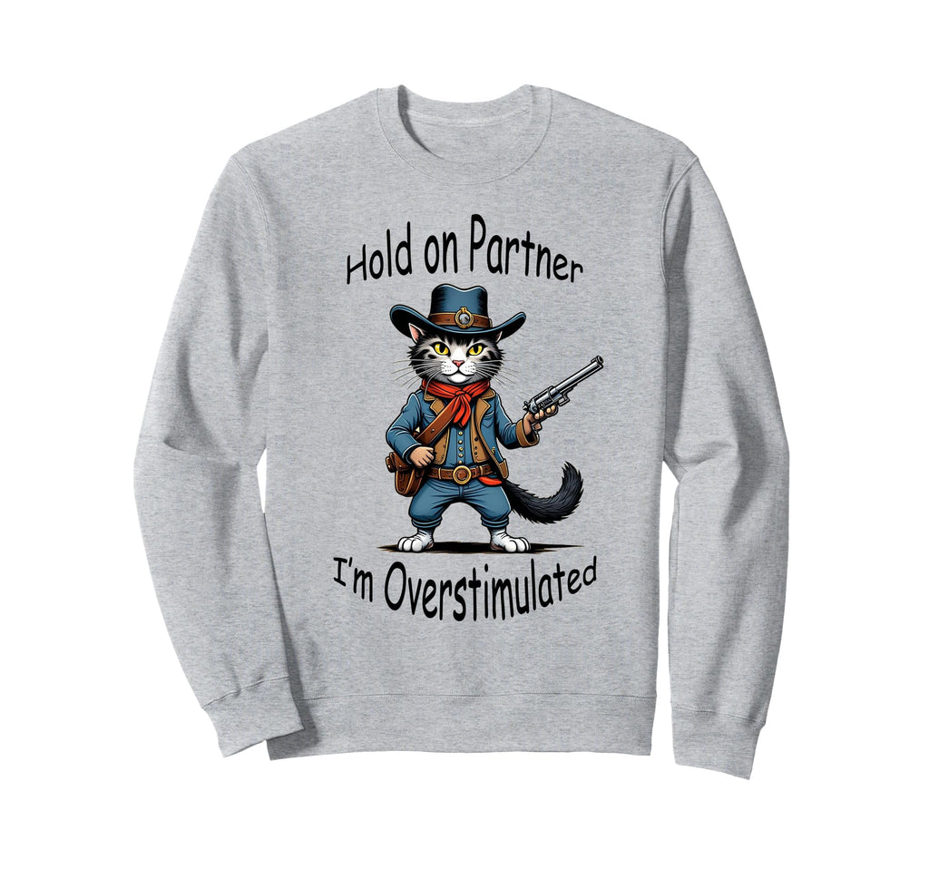 Hold Partner Im Overstimulated Sweatshirt - Casual Everyday Wear Men Women - T-Shirt, Sweatshirt, Hoodie