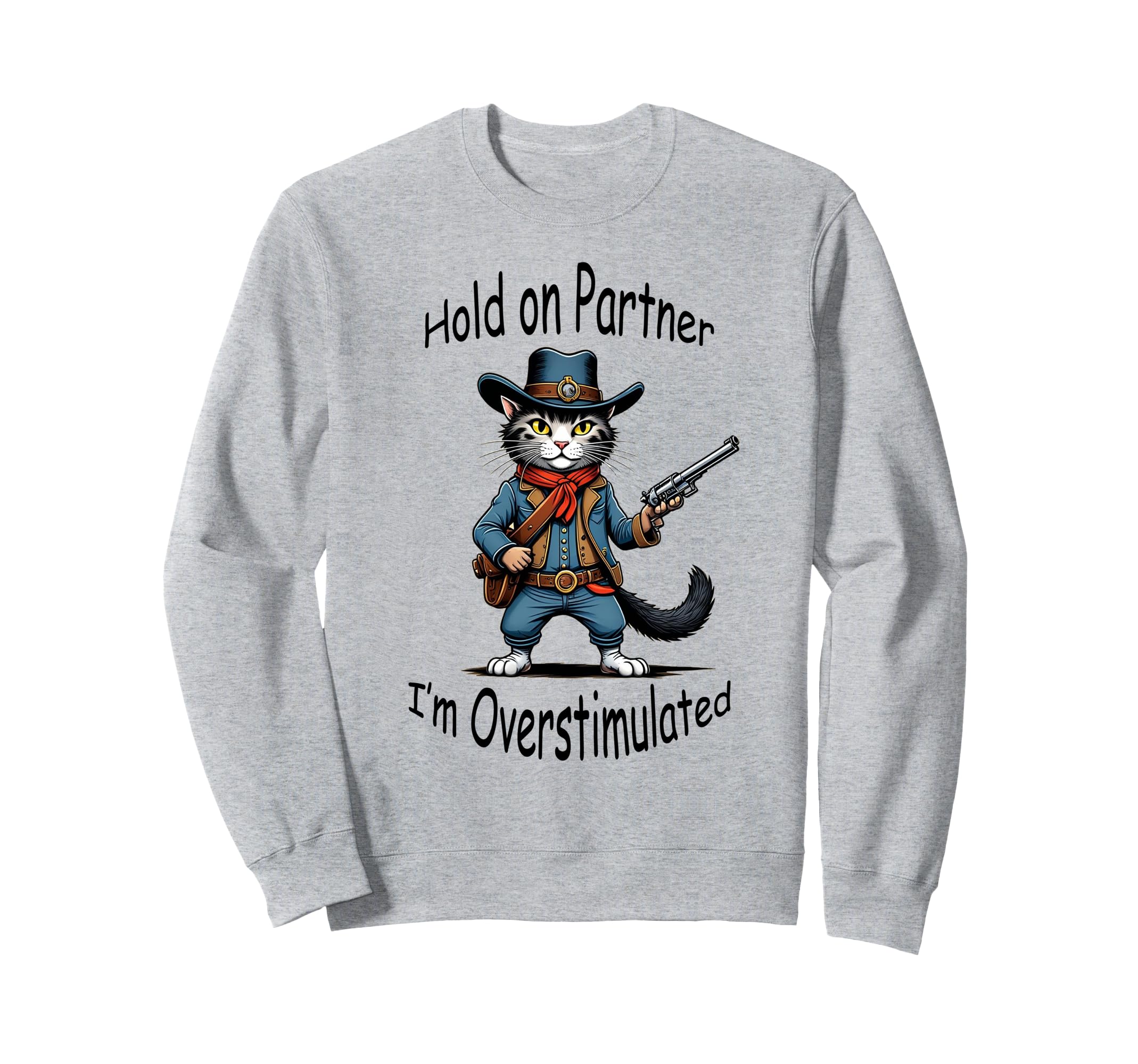 Hold Partner Im Overstimulated Sweatshirt - Casual Everyday Wear Men Women - T-Shirt, Sweatshirt, Hoodie