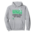 Wearing My Wings Embracing My Mind Hoodie - Casual Everyday Wear Men Women - T-Shirt, Sweatshirt, Hoodie