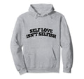 Self Love Isnt Selfish Hoodie - Unique Graphic for Adults - T-Shirt, Sweatshirt, Hoodie