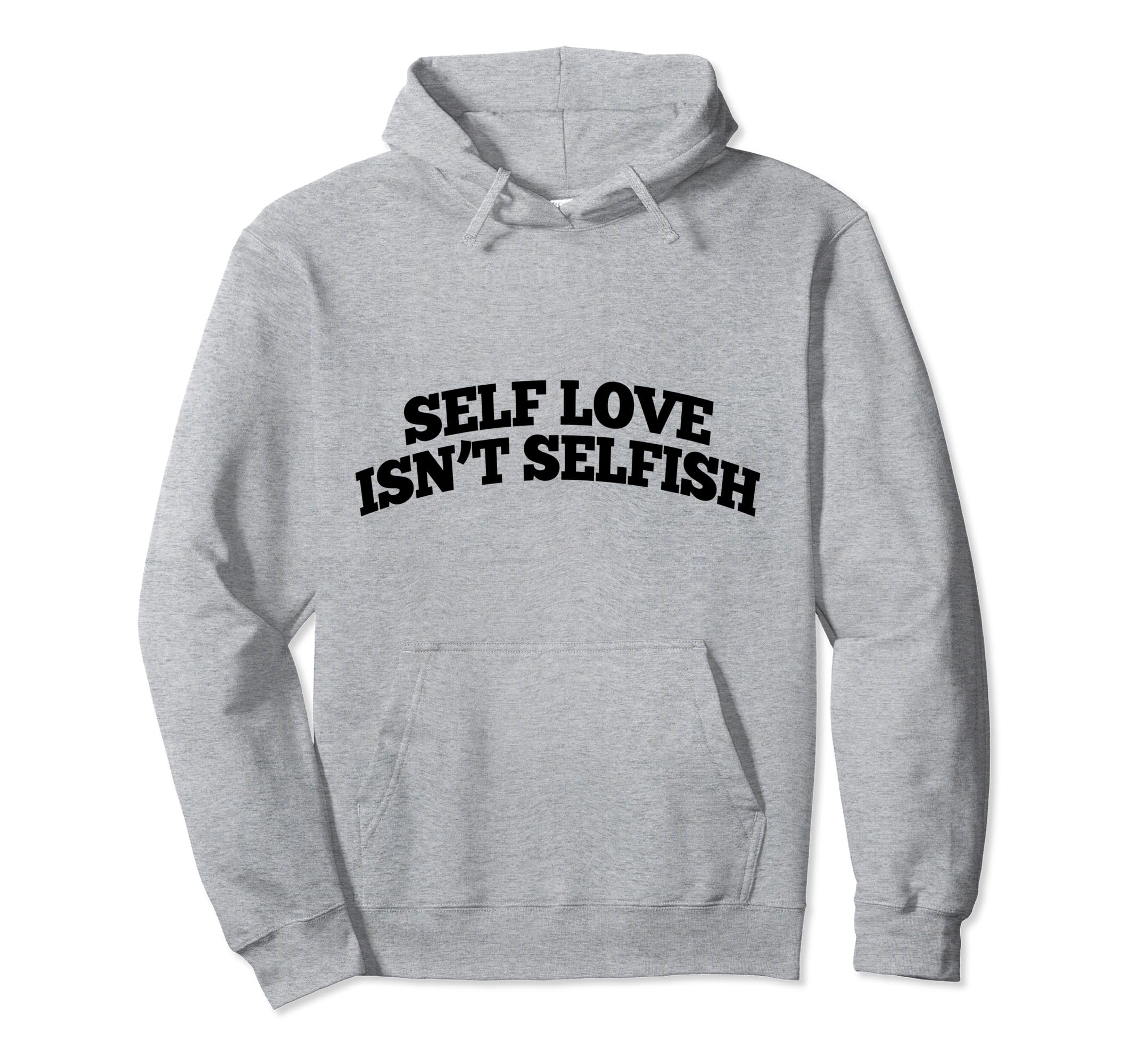 Self Love Isnt Selfish Hoodie - Unique Graphic for Adults - T-Shirt, Sweatshirt, Hoodie