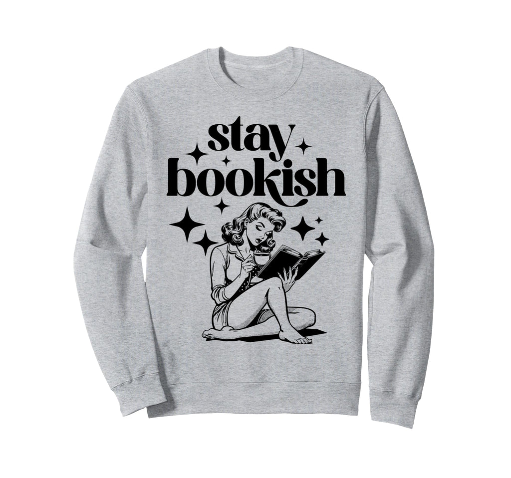 Stay Bookish Reading Book Lover Sweatshirt - Streetwear Style Unisex - T-Shirt, Sweatshirt, Hoodie