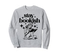 Stay Bookish Reading Book Lover Sweatshirt - Streetwear Style Unisex - T-Shirt, Sweatshirt, Hoodie