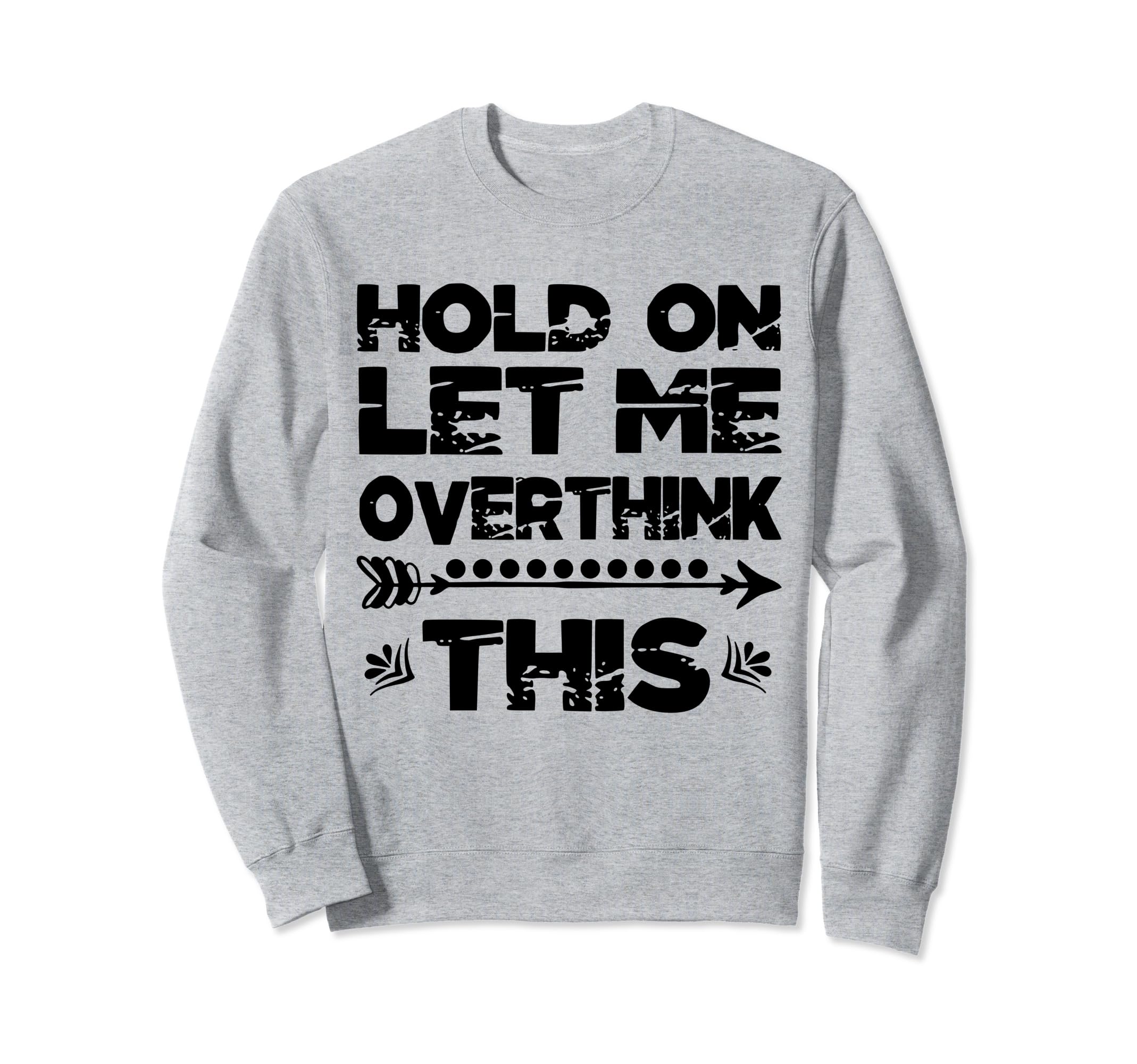 Hold Let Me Overthink This Womens Sweatshirt - Custom Art Print Men Women - T-Shirt, Sweatshirt, Hoodie