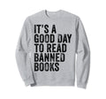 Its Good Day To Read Banned Books Sweatshirt - Novelty Apparel Unisex - T-Shirt, Sweatshirt, Hoodie