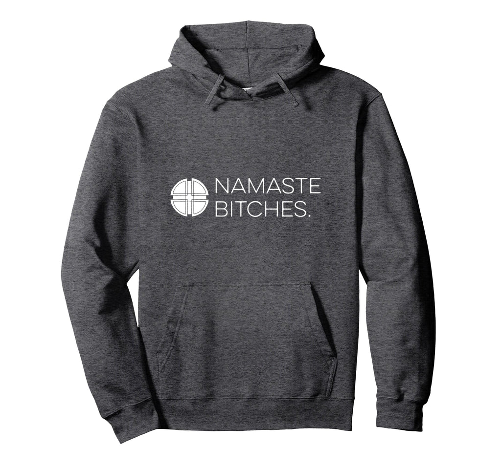 Namaste Bitches Funny Yoga Zen Meditation Hoodie - Unique Graphic Unisex - T-Shirt, Sweatshirt, Hoodie