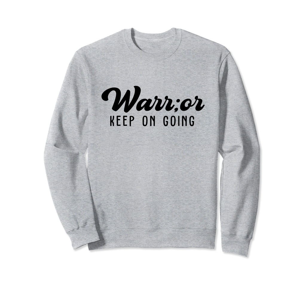 Warrior Keep Going Semicolon Mental Sweatshirt - Graphic Print for Adults - T-Shirt, Sweatshirt, Hoodie