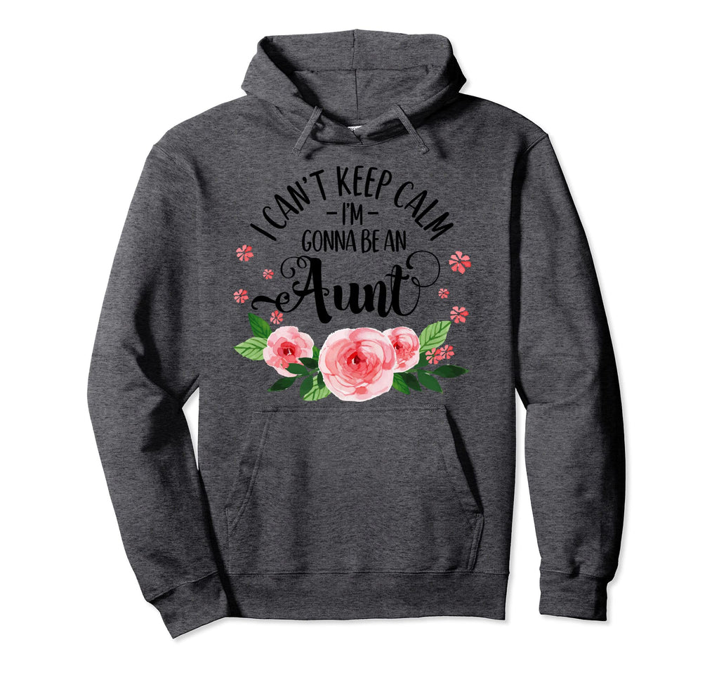 I Cant Keep Calm Im Gonna Be Aunt Hoodie - Fun Novelty Design Men Women - T-Shirt, Sweatshirt, Hoodie