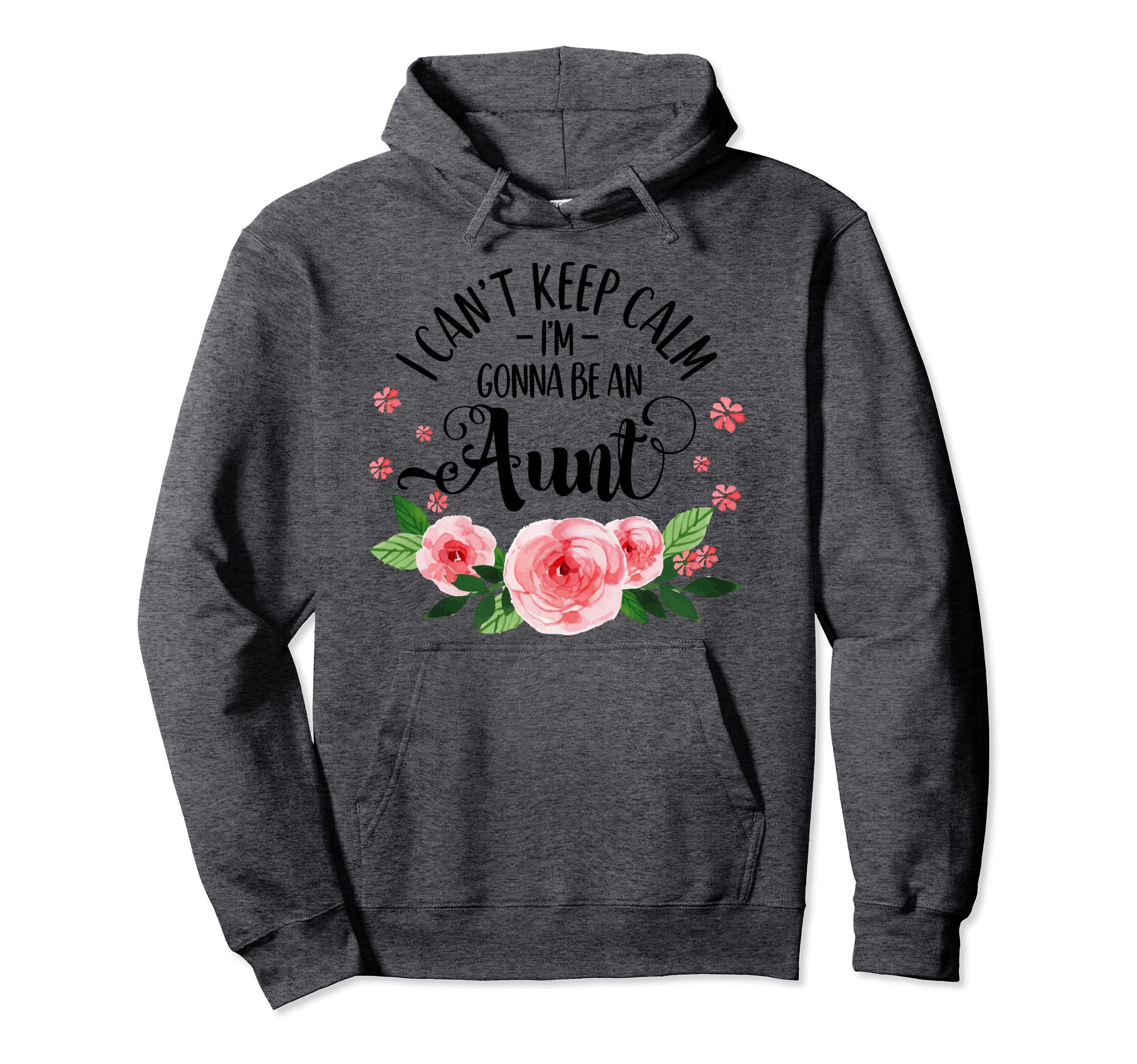 I Cant Keep Calm Im Gonna Be Aunt Hoodie - Fun Novelty Design Men Women - T-Shirt, Sweatshirt, Hoodie