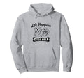 Life Happens Dogs Help Funny Dog Lover Hoodie - Streetwear Style Unisex - T-Shirt, Sweatshirt, Hoodie