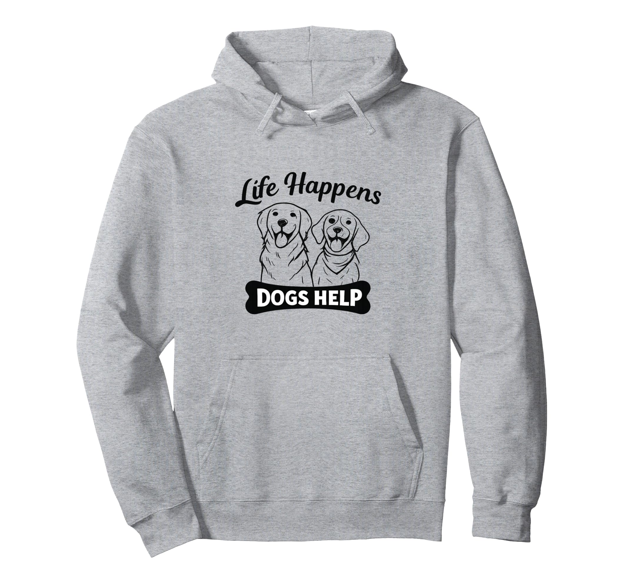 Life Happens Dogs Help Funny Dog Lover Hoodie - Streetwear Style Unisex - T-Shirt, Sweatshirt, Hoodie