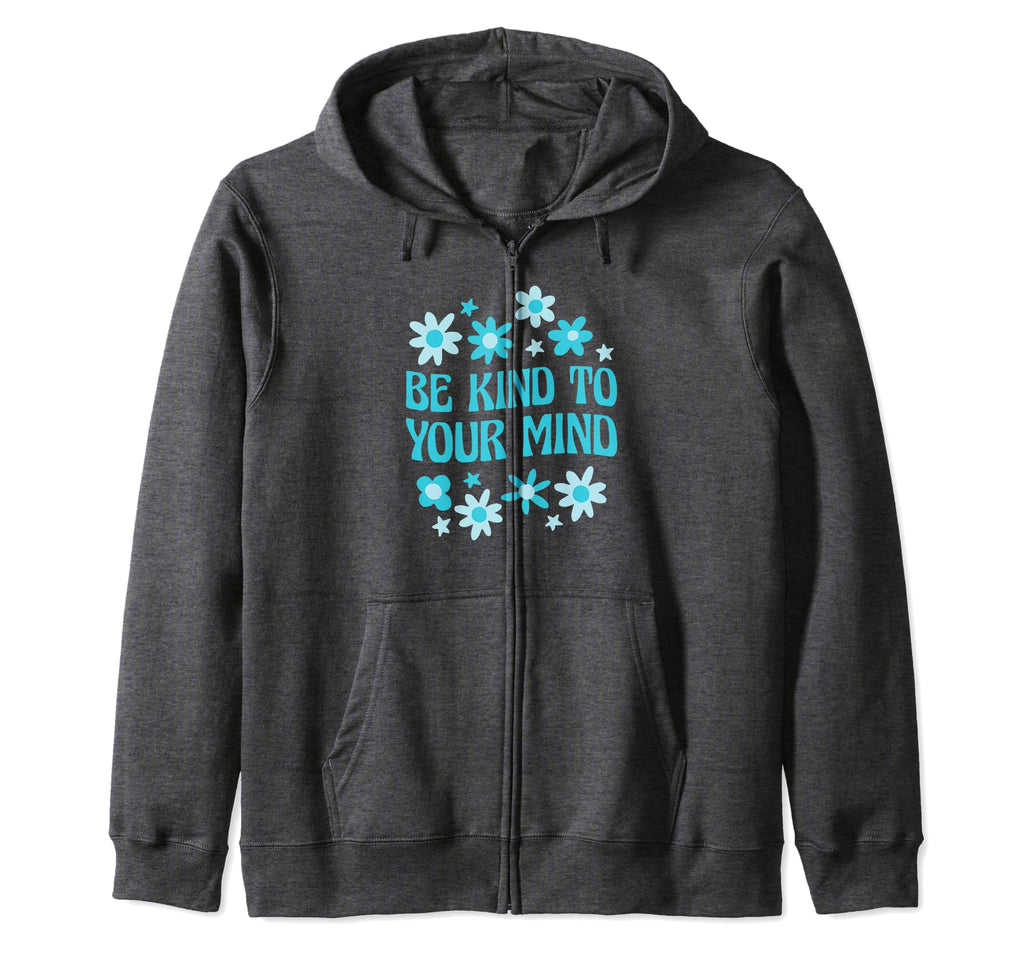 Be Kind To Your Mind Mental Health Sweatshirt - Fun Novelty Design Unisex - T-Shirt, Sweatshirt, Hoodie