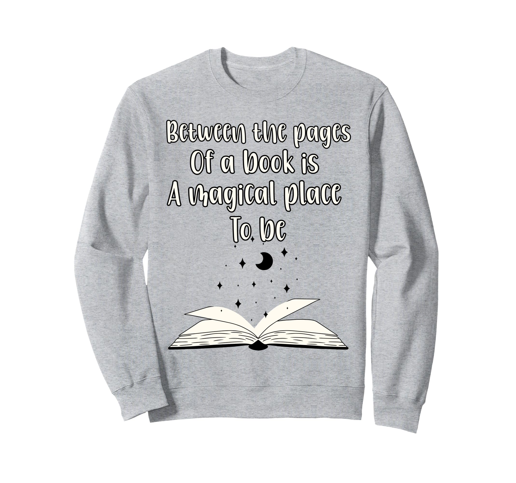 Book Lover Between Pages Book Is Magic Sweatshirt - Streetwear Style Unisex - T-Shirt, Sweatshirt, Hoodie