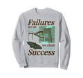 Failures Stairs Climb To Success Sweatshirt - Trendy Graphic Men Women - T-Shirt, Sweatshirt, Hoodie