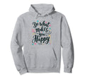 Do What Makes You Happy Positive Hoodie - Trendy Graphic Unisex - T-Shirt, Sweatshirt, Hoodie
