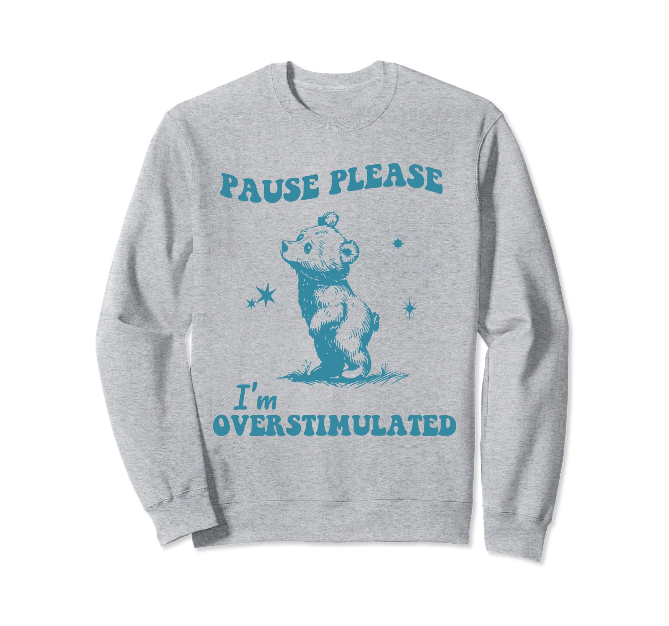 Pause Please Im Overstimulated Sweatshirt - Trendy Graphic for Adults - T-Shirt, Sweatshirt, Hoodie