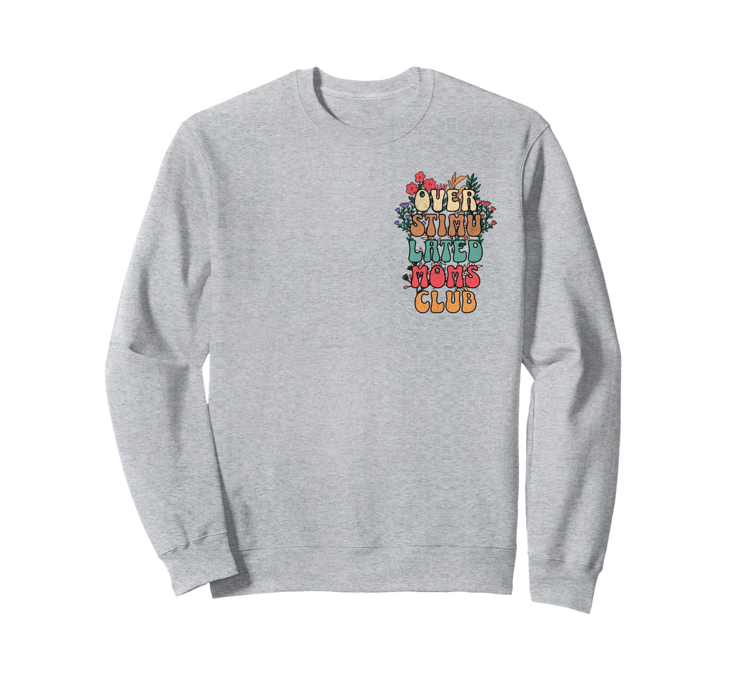 Overstimulated Moms Club Funny Sweatshirt - Unique Graphic for Adults - T-Shirt, Sweatshirt, Hoodie