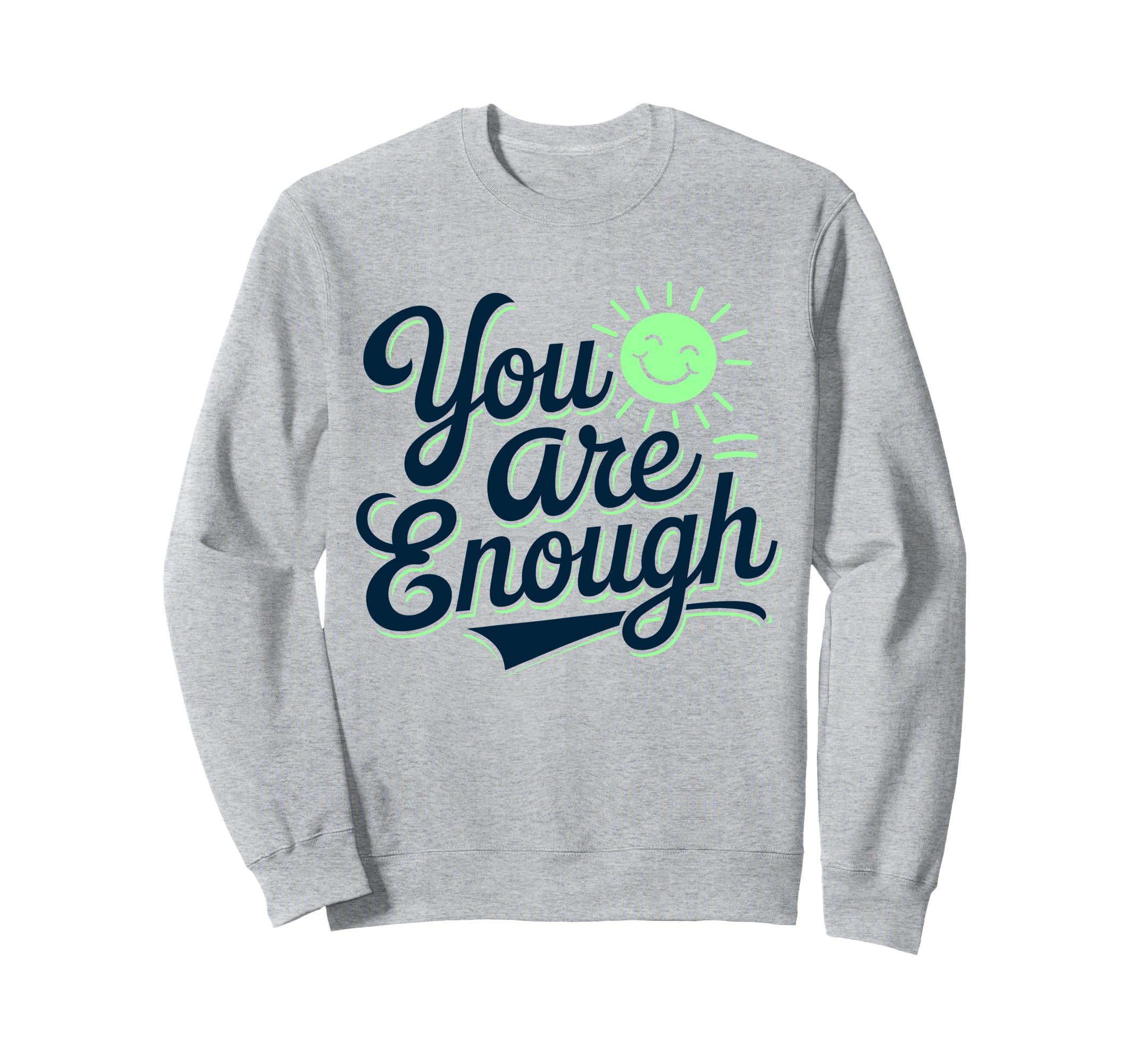 You Are Enough Positive Message Sweatshirt - Minimalist Print Men Women - T-Shirt, Sweatshirt, Hoodie