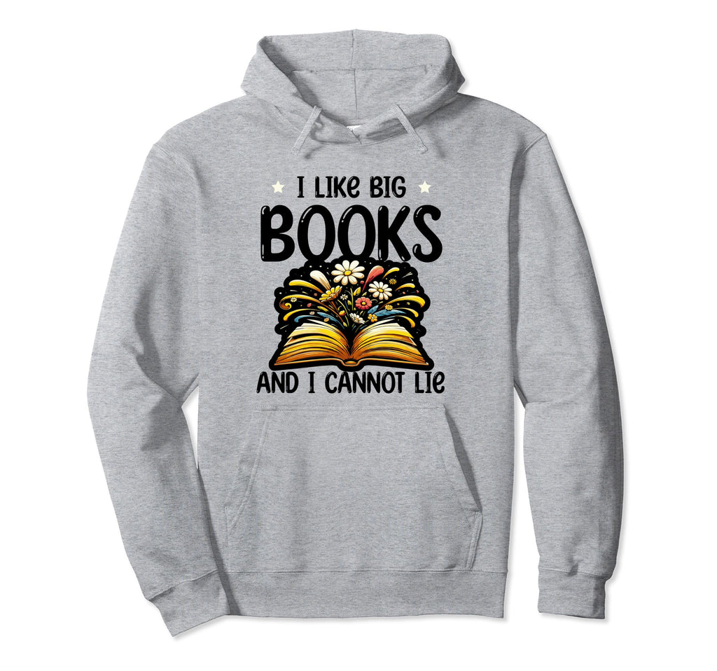 I Like Big Books And I Can Not Lie Bookworm Hoodie - Graphic Print Unisex - T-Shirt, Sweatshirt, Hoodie