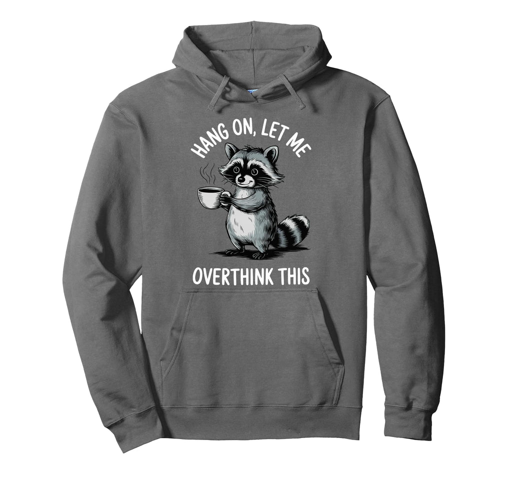 Hang Let Me Overthink This Hoodie - Unique Graphic Men Women - T-Shirt, Sweatshirt, Hoodie