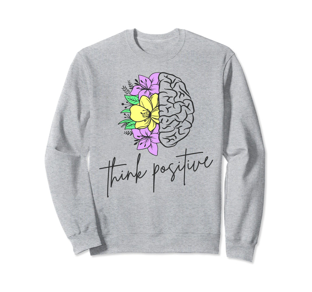 Think Positive Inspirational Sweatshirt - Casual Everyday Wear Unisex - T-Shirt, Sweatshirt, Hoodie