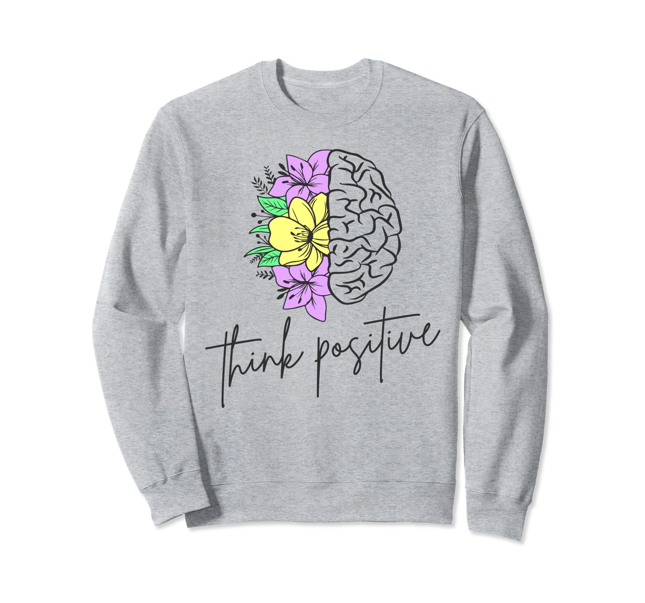 Think Positive Inspirational Sweatshirt - Casual Everyday Wear Unisex - T-Shirt, Sweatshirt, Hoodie