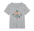 Be Kind To Your Mind Womens Plus T-Shirt - Fun Novelty Design Unisex - T-Shirt, Sweatshirt, Hoodie