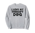 I Love My Therapy Dog Owner Animal Sweatshirt - Novelty Apparel Men Women - T-Shirt, Sweatshirt, Hoodie