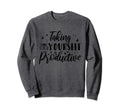 Mental Health Taking Care Yourself Sweatshirt - Unique Graphic Men Women - T-Shirt, Sweatshirt, Hoodie