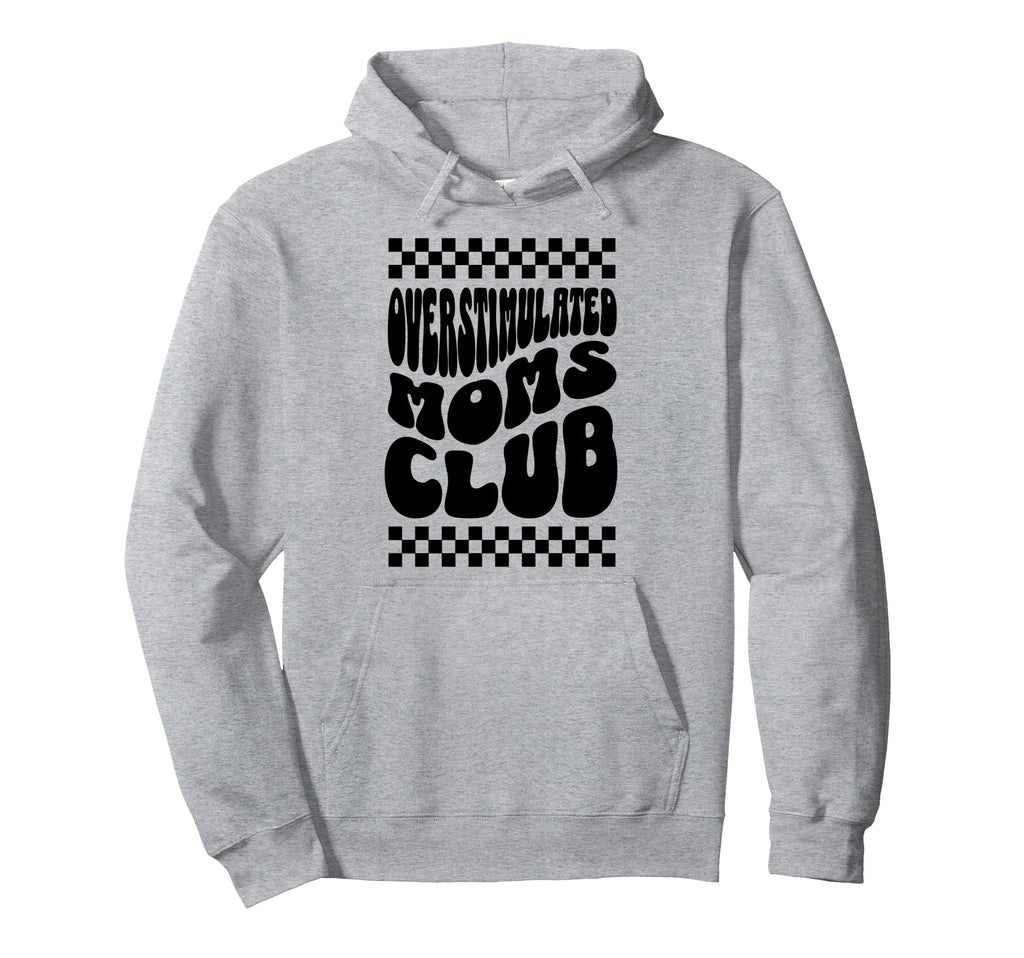 Overstimulated Moms Club Funny Hoodie - Streetwear Style Men Women - T-Shirt, Sweatshirt, Hoodie