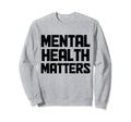 Mental Health Matters Mental Health Sweatshirt - Custom Art Print Unisex - T-Shirt, Sweatshirt, Hoodie