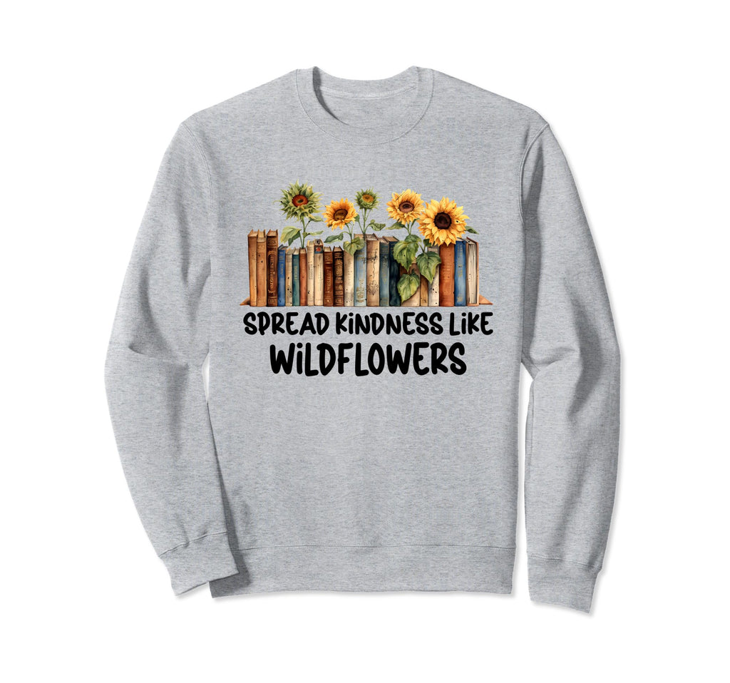Spread Kindness Like Wildflowers Anti Sweatshirt - Streetwear Style Unisex - T-Shirt, Sweatshirt, Hoodie