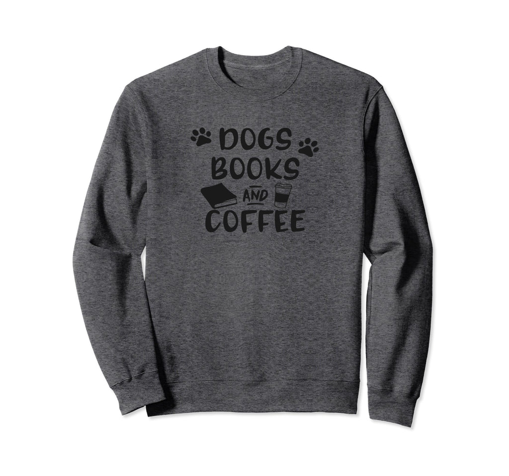 Dogs Books And Coffee Fun Gift Sweatshirt - Casual Everyday Wear for Adults - T-Shirt, Sweatshirt, Hoodie