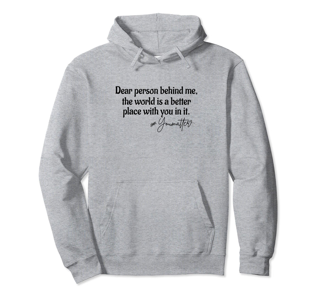 Dear Person Behind Me You Matter Mental Hoodie - Unique Graphic Men Women - T-Shirt, Sweatshirt, Hoodie