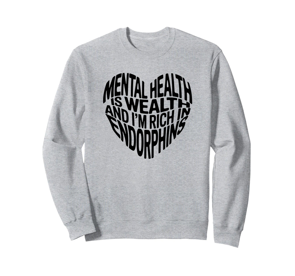 Mental Health Is Wealth And Im Rich Sweatshirt - Unique Graphic Men Women - T-Shirt, Sweatshirt, Hoodie