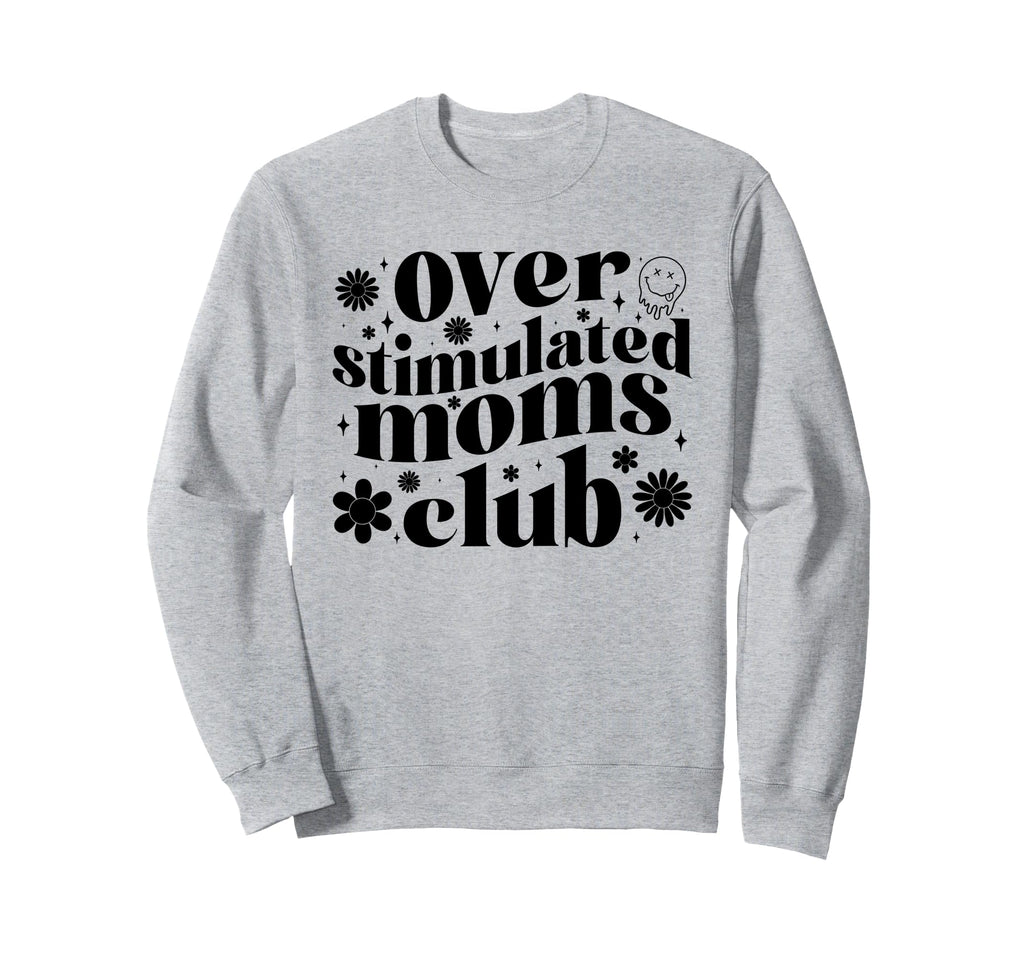Overstimulated Moms Club Mothers Sweatshirt - Aesthetic Graphic Men Women - T-Shirt, Sweatshirt, Hoodie