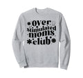 Overstimulated Moms Club Mothers Sweatshirt - Aesthetic Graphic Men Women - T-Shirt, Sweatshirt, Hoodie