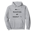 Am I Annoying Be Honest Sad Face Awkward Hoodie - Streetwear Style Unisex - T-Shirt, Sweatshirt, Hoodie