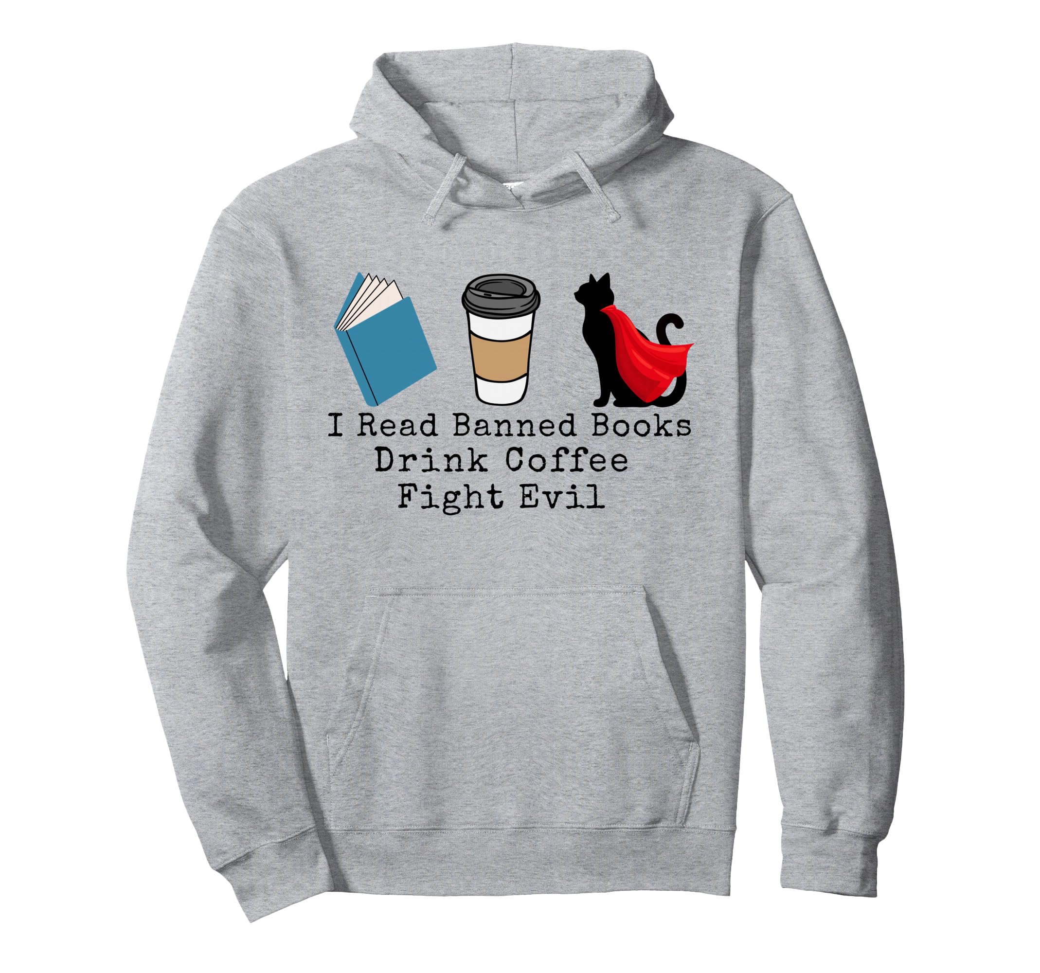 I Read Banned Books Drink Coffee Fight Hoodie - Novelty Apparel Unisex - T-Shirt, Sweatshirt, Hoodie