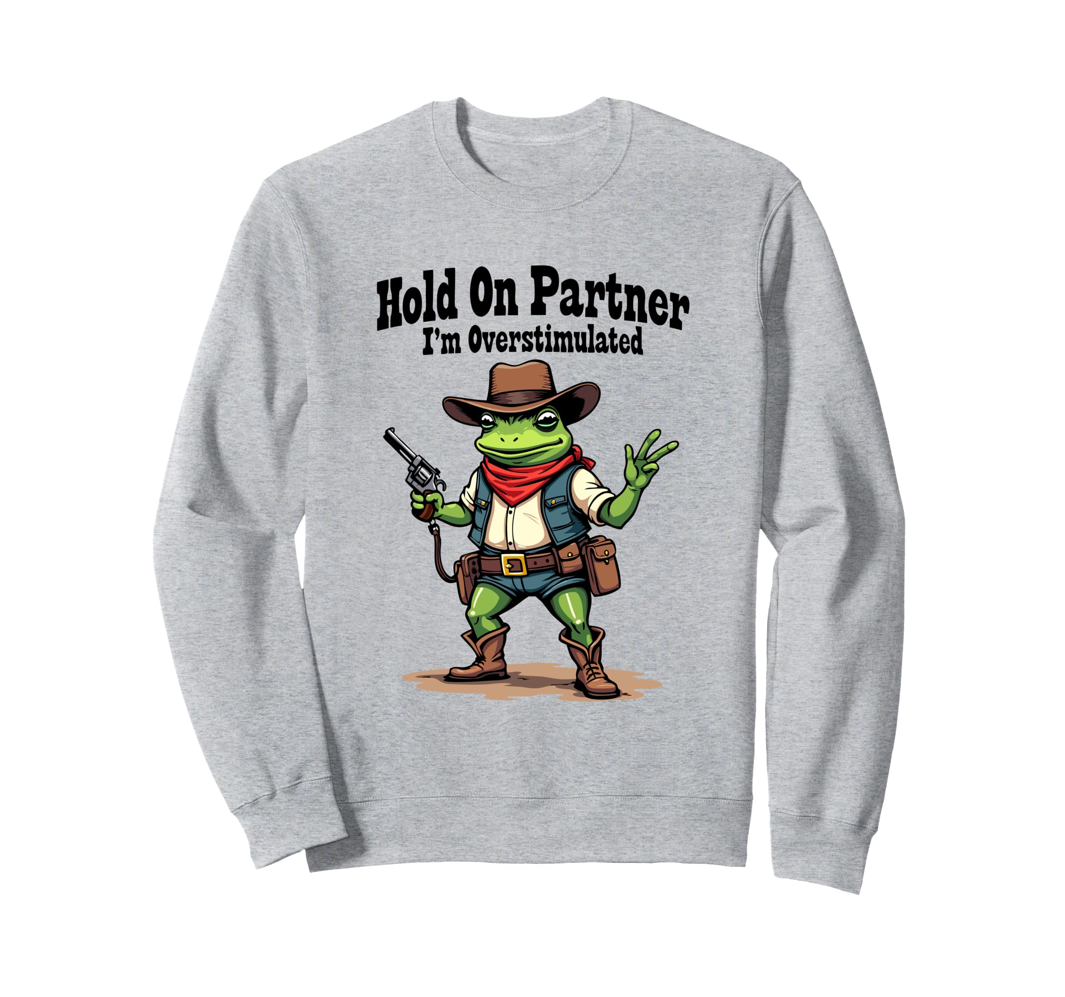 Hold Partner Im Overstimulated Funny Sweatshirt - Streetwear Style Unisex - T-Shirt, Sweatshirt, Hoodie