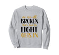 We Are All Broken Thats How Light Sweatshirt - Unique Graphic for Adults - T-Shirt, Sweatshirt, Hoodie